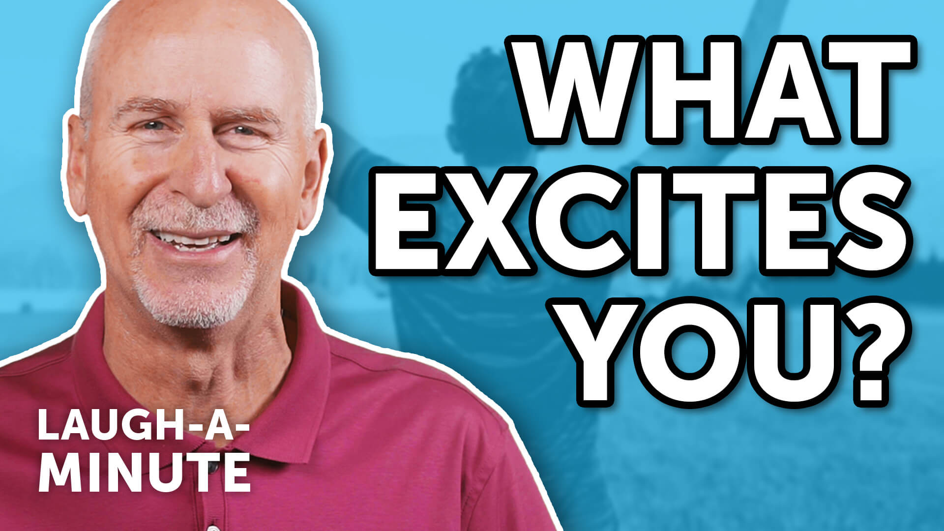 What Excites You? - Laugh-A-Minute with Phil Callaway | Laugh Again TV